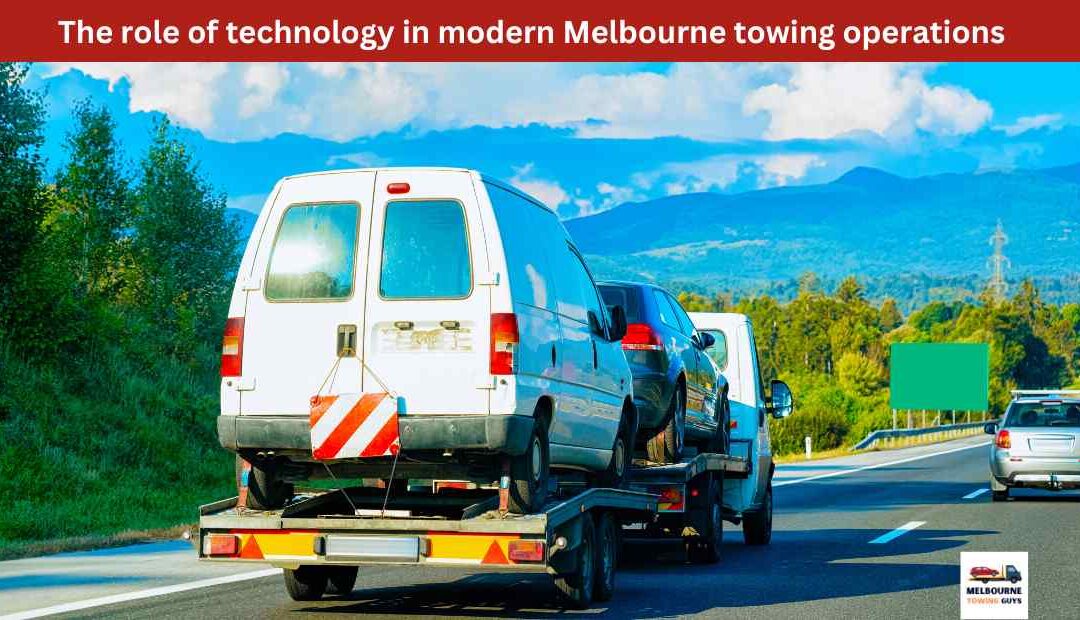 The role of technology in modern Melbourne towing operations