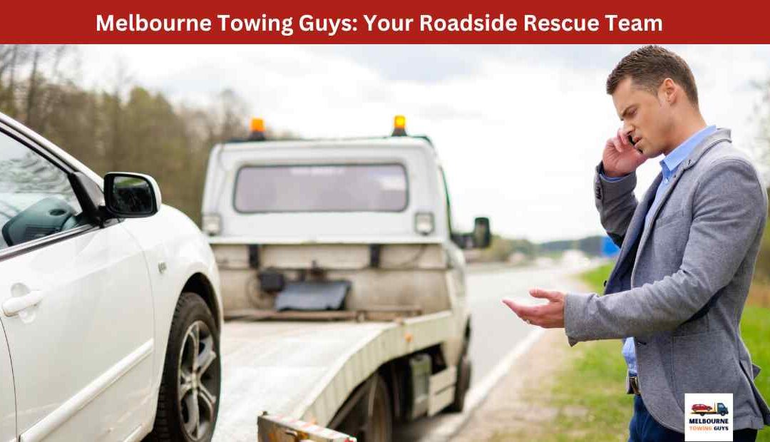 Melbourne Towing Guys Your Roadside Rescue Team.
