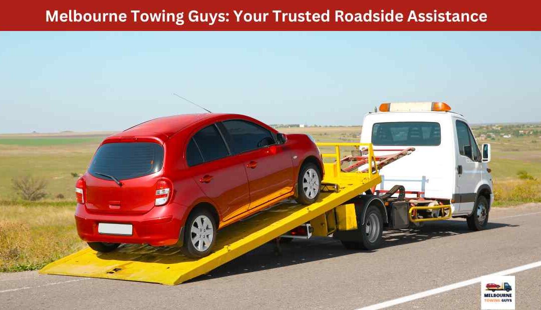 Melbourne Towing Guys Your Trusted Roadside Assistance.