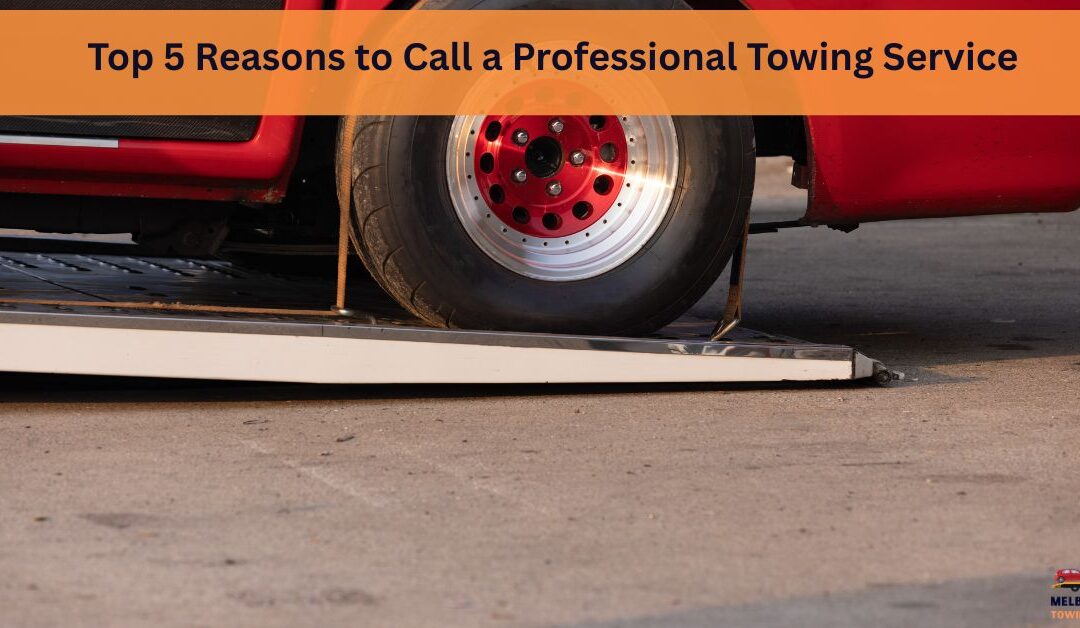 Top 5 Reasons to Call a Professional Towing Service