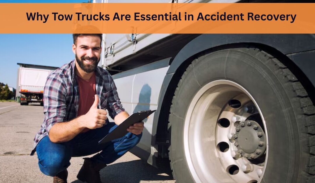 Why Tow Trucks Are Essential in Accident Recovery