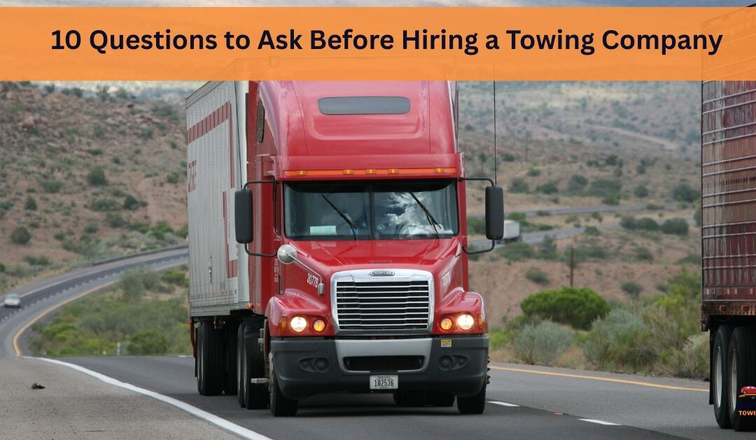 10 Questions to Ask Before Hiring a Towing Company