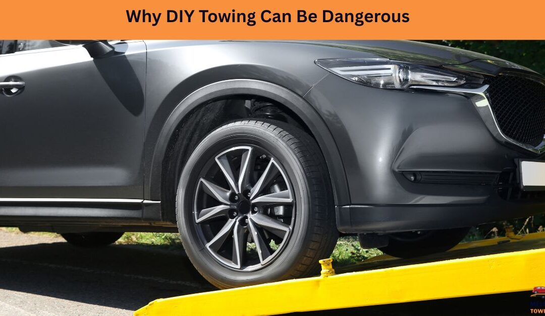Why DIY Towing Can Be Dangerous