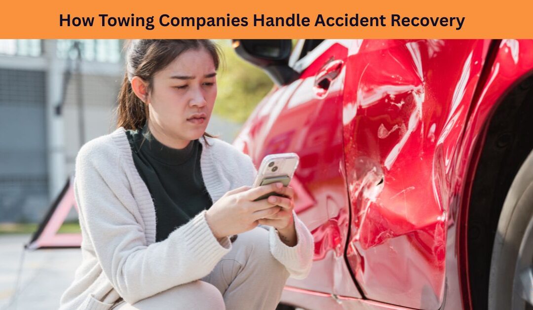 How Towing Companies Handle Accident Recovery