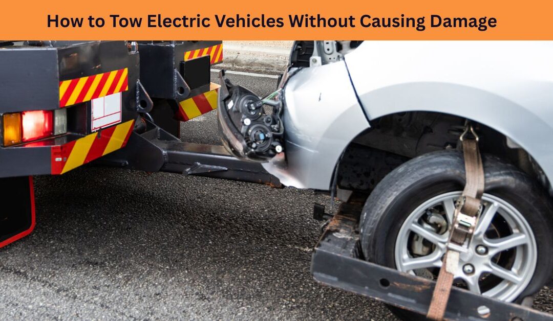How to Tow Electric Vehicles Without Causing Damage