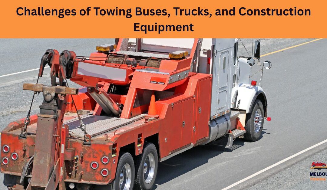 Challenges of Towing Buses, Trucks, and Construction Equipment