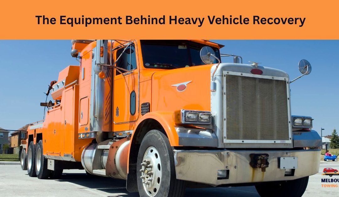 The Equipment Behind Heavy Vehicle Recovery