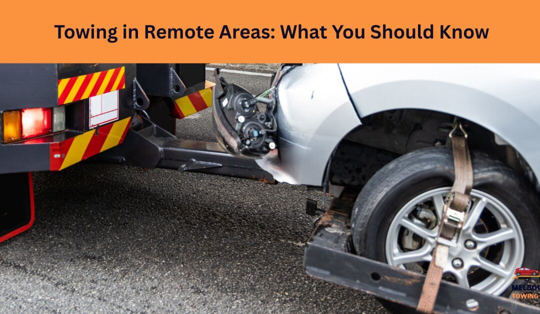 Towing in Remote Areas: What You Should Know
