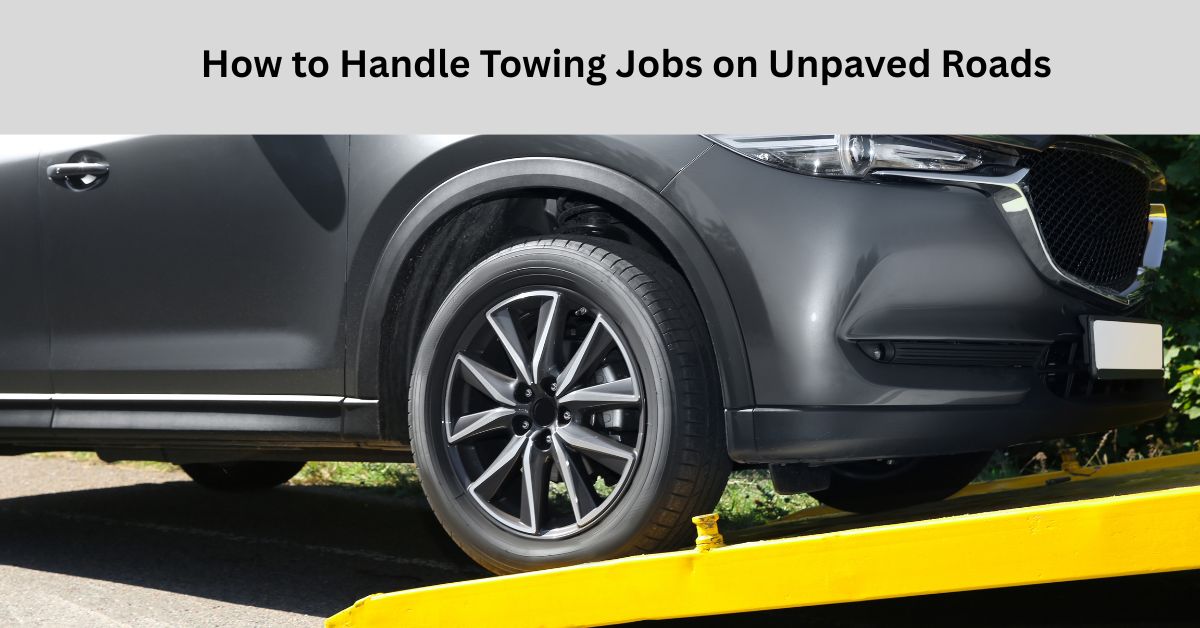 How to Handle Towing Jobs on Unpaved Roads