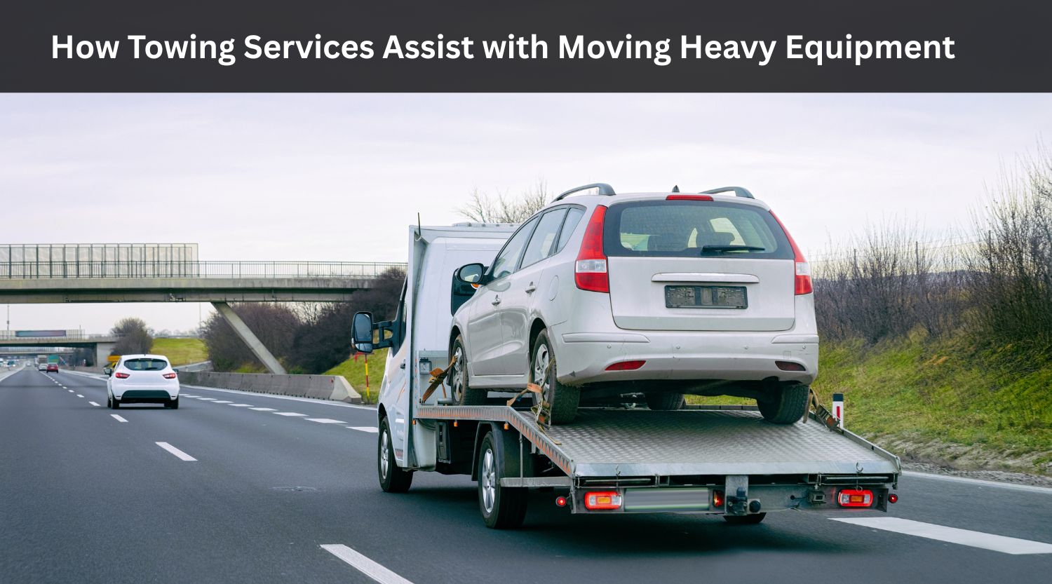How Towing Services Assist with Moving Heavy Equipment