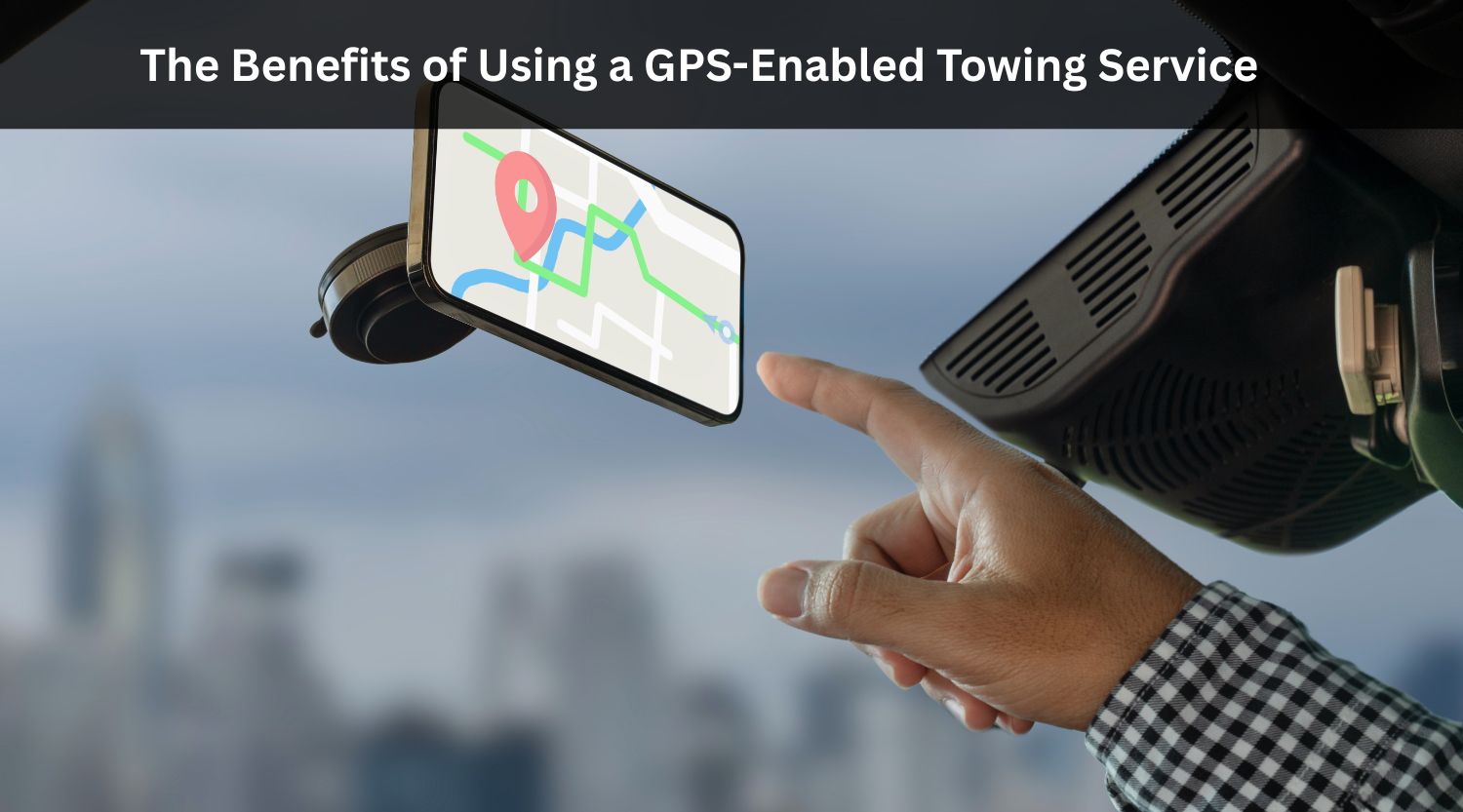 The Benefits of Using a GPS-Enabled Towing Service