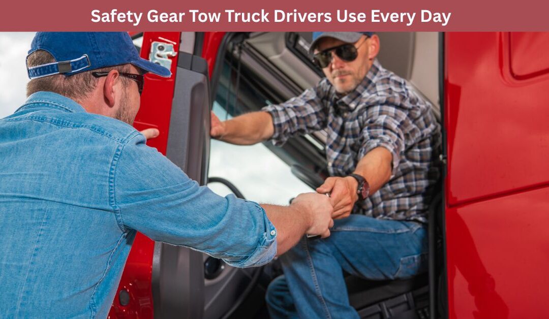 Safety Gear Tow Truck Drivers Use Every Day